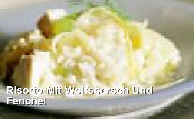 Risotto Mit Wolfsbarsch Und Fenchel - Mediterran Rezepte