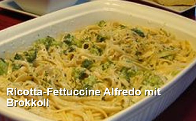 Ricotta-Fettuccine Alfredo mit Brokkoli - Mediterran Rezepte