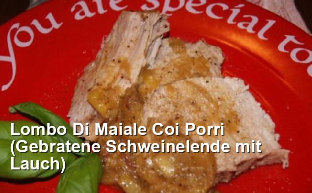 Lombo Di Maiale Coi Porri (Gebratene Schweinelende mit Lauch) - Gluten ...
