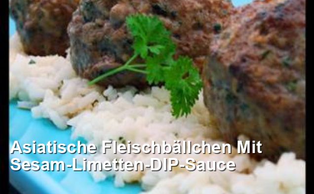 Asiatische Fleischbällchen Mit Sesam-Limetten-DIP-Sauce - Asiatisch Rezepte