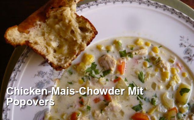 Chicken-Mais-Chowder Mit Popovers - Mittagessen Rezepte