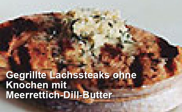 Gegrillte Lachssteaks ohne Knochen mit Meerrettich-Dill-Butter - Gluten ...