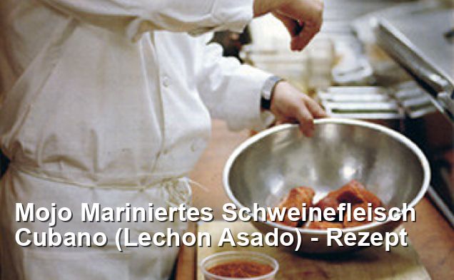 Mojo Mariniertes Schweinefleisch Cubano (Lechon Asado) - Rezept ...