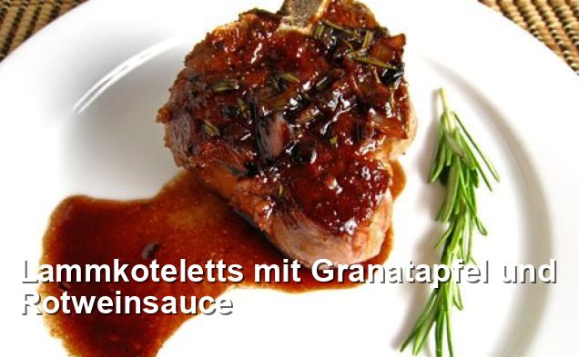 Lammkoteletts mit Granatapfel und Rotweinsauce - Gluten Frei Rezepte