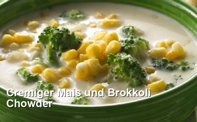 Cremiger Mais und Brokkoli Chowder - Lacto-ovo-vegetarisch Rezepte