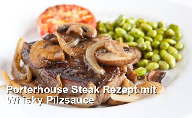 Porterhouse Steak Rezept mit Whisky Pilzsauce - Gluten Frei Rezepte