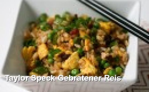 Taylor Speck Gebratener Reis - Chinesisch Rezepte