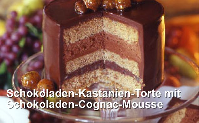 Schokoladen-Kastanien-Torte mit Schokoladen-Cognac-Mousse