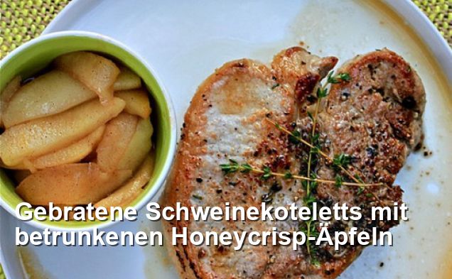 Gebratene Schweinekoteletts mit betrunkenen Honeycrisp-Äpfeln - Gluten ...