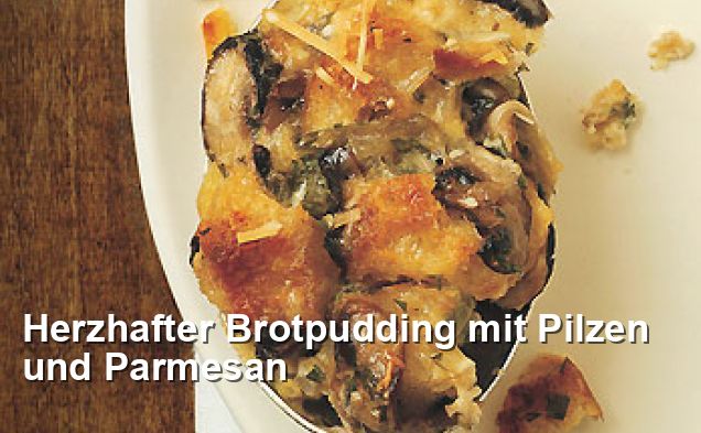 Herzhafter Brotpudding mit Pilzen und Parmesan