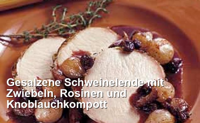 Gesalzene Schweinelende mit Zwiebeln, Rosinen und Knoblauchkompott ...