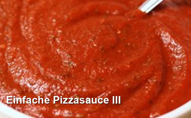 Einfache Pizzasauce III - Mediterran Rezepte