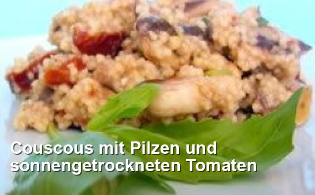 Couscous mit Pilzen und sonnengetrockneten Tomaten - Ohne Milch Und ...