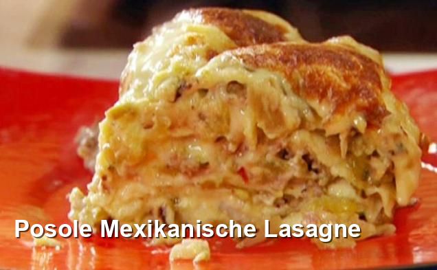 Posole Mexikanische Lasagne - Mediterran Rezepte