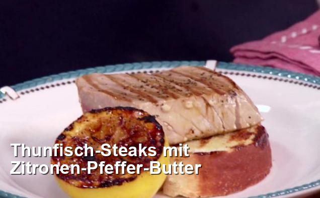 Thunfisch-Steaks mit Zitronen-Pfeffer-Butter - Pescetarisch Rezepte