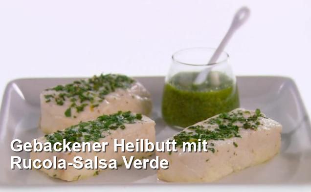 Gebackener Heilbutt mit Rucola-Salsa Verde - Mexikanisch Rezepte