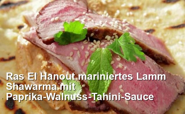 Ras El Hanout mariniertes Lamm Shawarma mit Paprika-Walnuss-Tahini ...