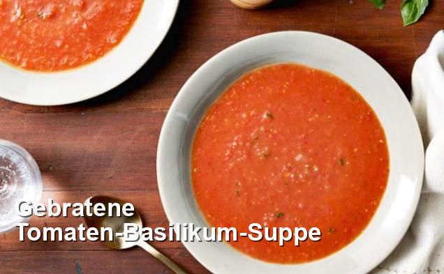 Gebratene Tomaten-Basilikum-Suppe - Gluten Frei Rezepte