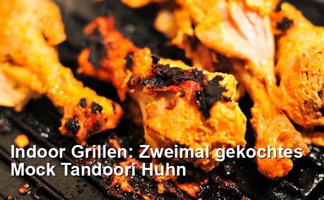 Indoor Grillen: Zweimal gekochtes Mock Tandoori Huhn - Indisch Rezepte