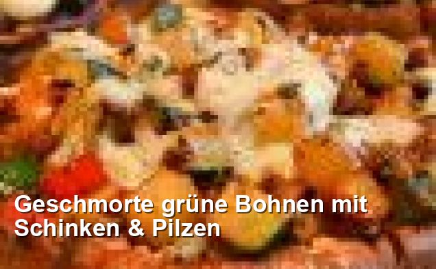 Geschmorte grüne Bohnen mit Schinken &amp; Pilzen - Gluten Frei Rezepte