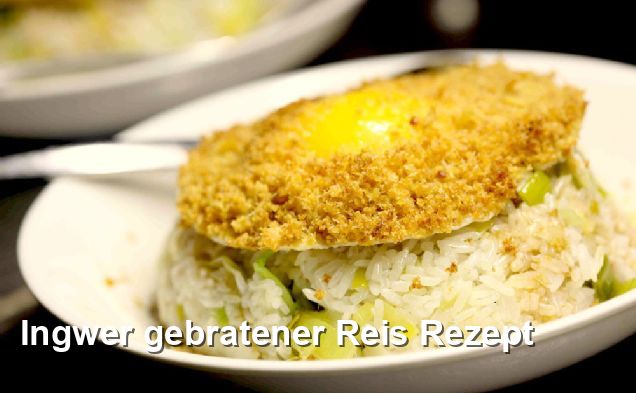 Ingwer gebratener Reis Rezept - Chinesisch Rezepte