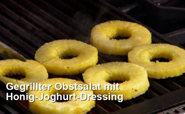 Gegrillter Obstsalat mit Honig-Joghurt-Dressing - Gluten Frei Rezepte