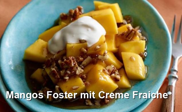 Mangos Foster mit Creme Fraiche - Lacto-ovo-vegetarisch Rezepte