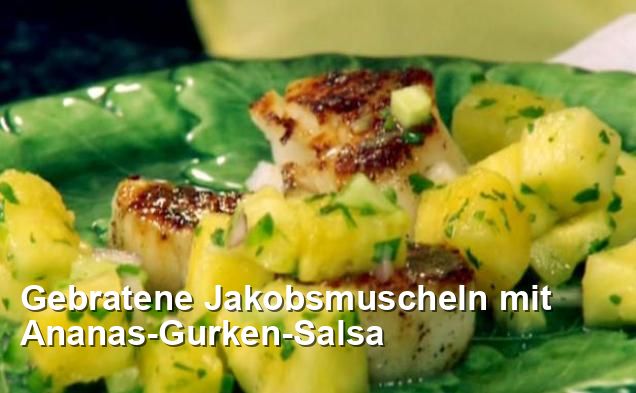 Gebratene Jakobsmuscheln mit Ananas-Gurken-Salsa - Mexikanisch Rezepte