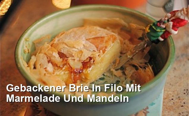 Gebackener Brie In Filo Mit Marmelade Und Mandeln - Lacto-ovo ...