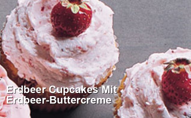 Erdbeer Cupcakes Mit Erdbeer-Buttercreme - Amerikanisch Rezepte