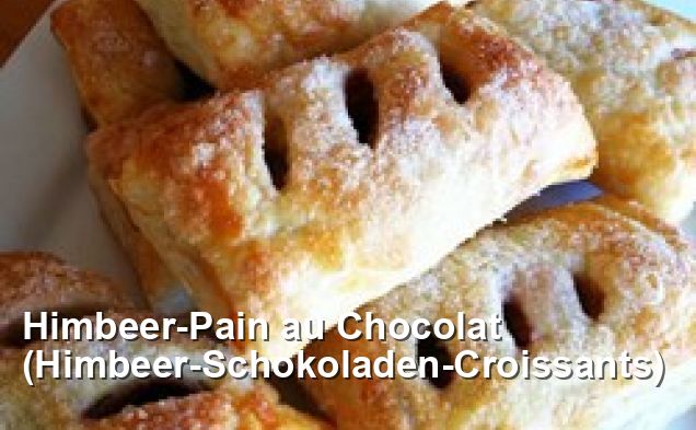 Himbeer-Pain au Chocolat (Himbeer-Schokoladen-Croissants) - Ohne Milch ...