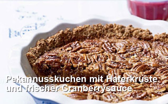 Pekannusskuchen mit Haferkruste und frischer Cranberrysauce ...