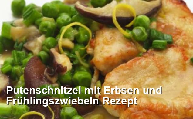 Putenschnitzel mit Erbsen und Frühlingszwiebeln Rezept - Ohne Milch Und ...