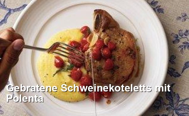 Gebratene Schweinekoteletts mit Polenta - Gluten Frei Rezepte Gebratene Schweinekoteletts mit Polenta - Gluten Frei Rezepte