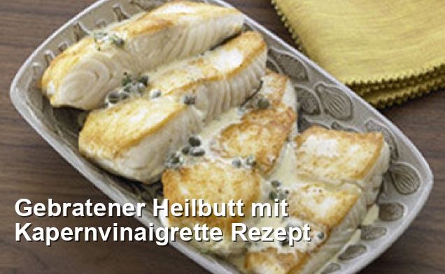 Gebratener Heilbutt mit Kapernvinaigrette Rezept - Gluten Frei Rezepte