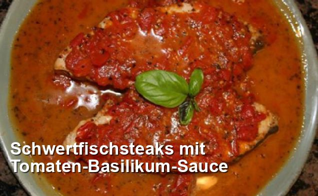 Schwertfischsteaks mit Tomaten-Basilikum-Sauce - Gluten Frei Rezepte